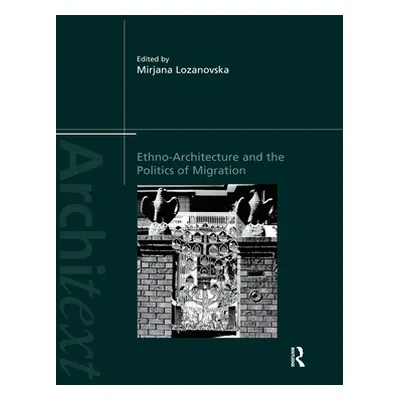 "Ethno-Architecture and the Politics of Migration" - "" ("Lozanovska Mirjana")