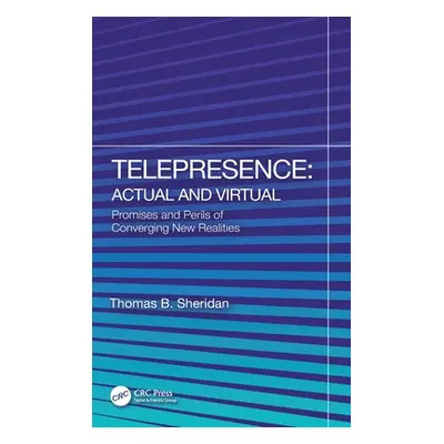 "Telepresence: Actual and Virtual: Promises and Perils of Converging New Realities" - "" ("Sheri