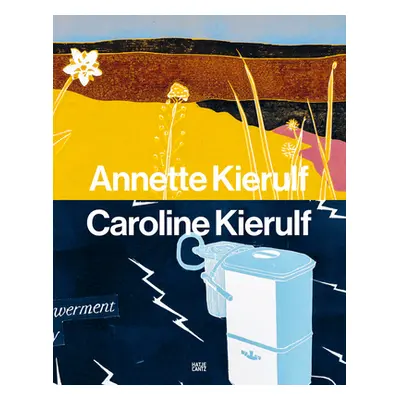 "Annette Kierulf & Caroline Kierulf: To Make a World" - "" ("Kierulf Annette")