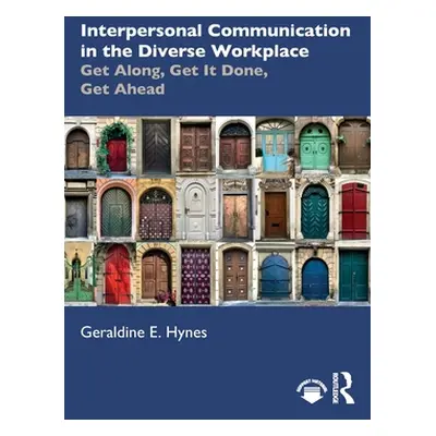 "Interpersonal Communication in the Diverse Workplace: Get Along, Get It Done, Get Ahead" - "" (