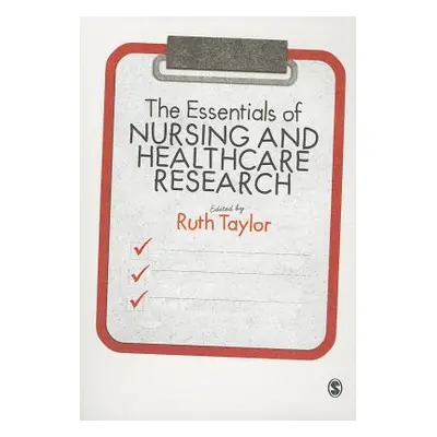 "The Essentials of Nursing and Healthcare Research" - "" ("Taylor Ruth")