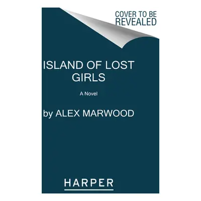 "The Island of Lost Girls" - "" ("Marwood Alex")