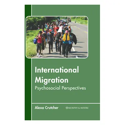 "International Migration: Psychosocial Perspectives" - "" ("Crutcher Alexa")