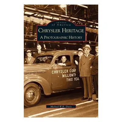 "Chrysler Heritage: : A Photographic History" - "" ("Davis Michael W. R.")