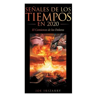 "Seales De Los Tiempos En 2020: El Comienzo De Los Dolores" - "" ("Irizarry Joe")