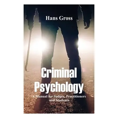 "Criminal Psychology: A Manual for Judges, Practitioners, and Students" - "" ("Gross Hans")