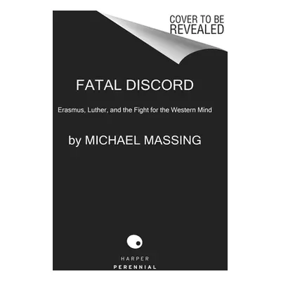 "Fatal Discord: Erasmus, Luther, and the Fight for the Western Mind" - "" ("Massing Michael")