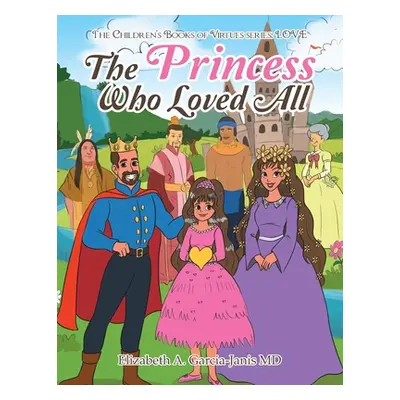 "The Princess Who Loved All" - "" ("Garcia-Janis Elizabeth A.")