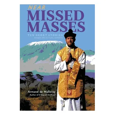 "Near Missed Masses: Ten Short Stories Based on Actual Events" - "" ("de Malleray Armand")