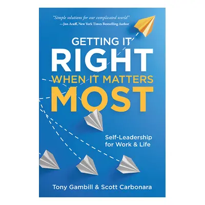 "Getting It Right When It Matters Most: Self-Leadership for Work and Life" - "" ("Gambill Tony")