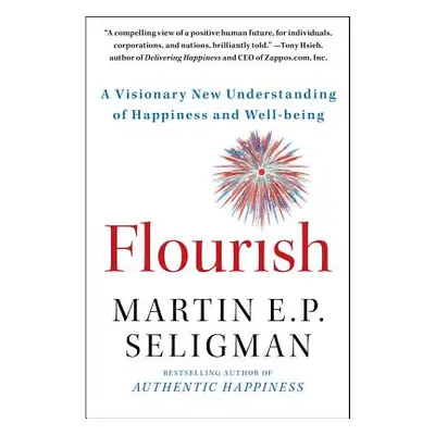 "Flourish: A Visionary New Understanding of Happiness and Well-Being" - "" ("Seligman Martin E. 