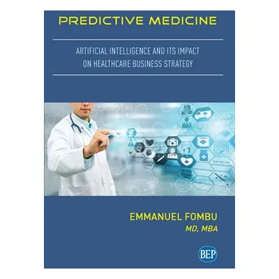 "Predictive Medicine: Artificial Intelligence and Its Impact on Healthcare Business Strategy" - 