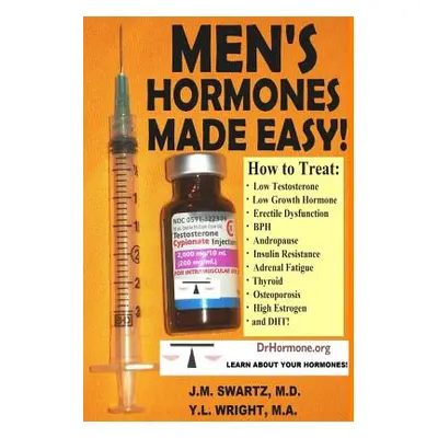 "Men's Hormones Made Easy!: How to Treat Low Testosterone, Low Growth Hormone, Erectile Dysfunct