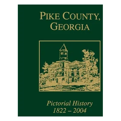 "Pike County, Georgia Pictorial History, 1822-2004" - "" ("Pike County Historical Society")