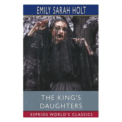 "The King's Daughters (Esprios Classics)" - "" ("Holt Emily Sarah")