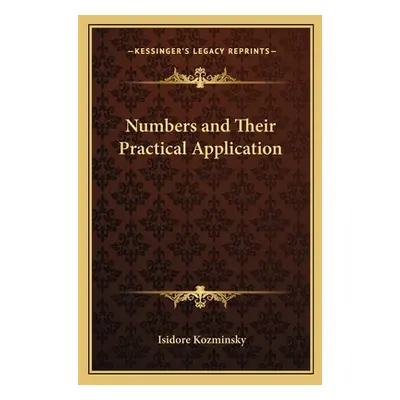 "Numbers and Their Practical Application" - "" ("Kozminsky Isidore")