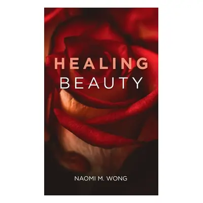 "Healing Beauty" - "" ("Wong Naomi M.")