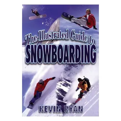 "The Illustrated Guide To Snowboarding" - "" ("Ryan Kevin")