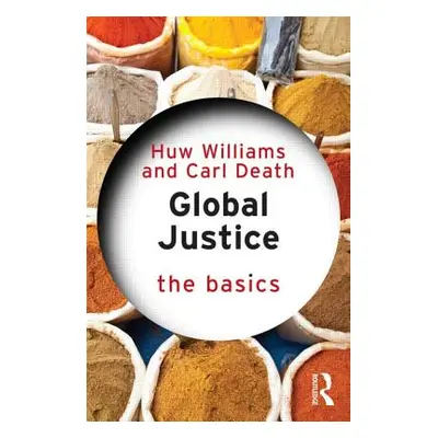 "Global Justice: The Basics" - "" ("Williams Huw")