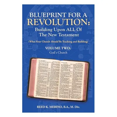 "Blueprint for a Revolution: Building Upon All of the New Testament - Volume Two: