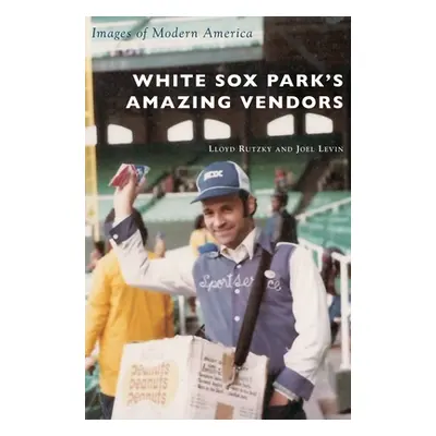 "White Sox Park's Amazing Vendors" - "" ("Rutzky Lloyd")