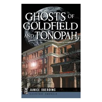 "Ghosts of Goldfield and Tonopah" - "" ("Oberding Janice")