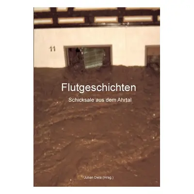 "Flutgeschichten: Schicksale aus dem Ahrtal" - "" ("Dela Julian")