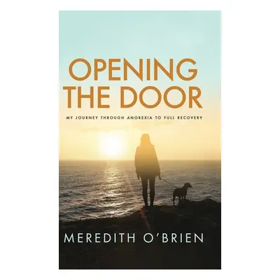 "Opening the Door: My Journey Through Anorexia to Full Recovery" - "" ("O'Brien Meredith")