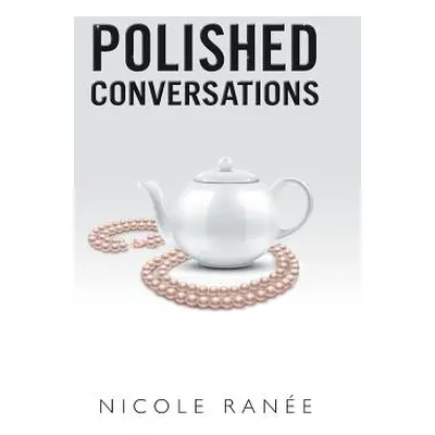 "Polished Conversations" - "" ("Rane Nicole")