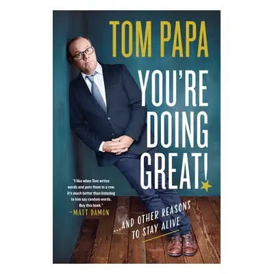 "You're Doing Great!: And Other Reasons to Stay Alive" - "" ("Papa Tom")