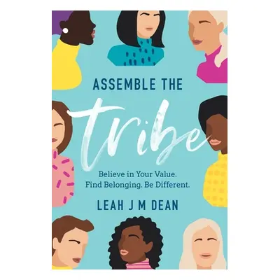 "Assemble the Tribe: Believe in Your Value. Find Belonging. Be Different." - "" ("Dean Leah J. M