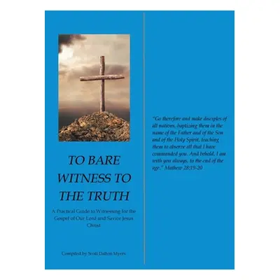 "To Bare Witness to the Truth: A Practical Guide to Witnessing for the Gospel of Our Lord and Sa