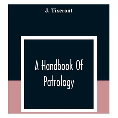 "A Handbook Of Patrology" - "" ("Tixeront J.")