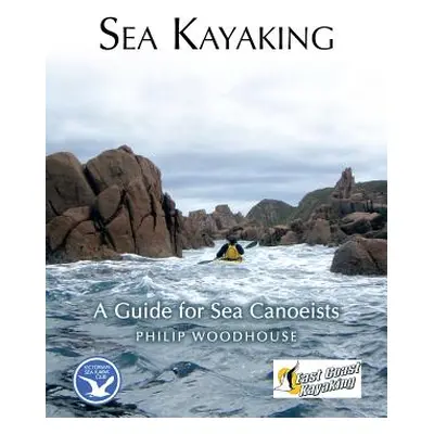 "Sea Kayaking: A Guide for Sea Canoeists" - "" ("Woodhouse Philip")