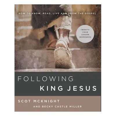 "Following King Jesus: How to Know, Read, Live, and Show the Gospel" - "" ("McKnight Scot")