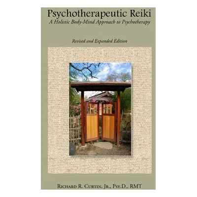 "Psychotherapeutic Reiki: A Holistic Body-Mind Approach to Psychotherapy: Revised and Expanded E