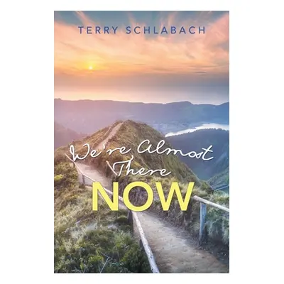 "We'Re Almost There Now" - "" ("Schlabach Terry")