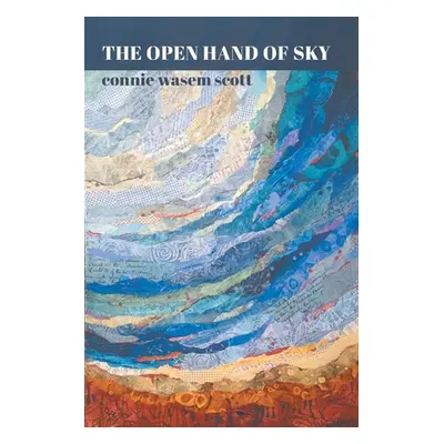 "The Open Hand of Sky" - "" ("Scott Connie Wasem")