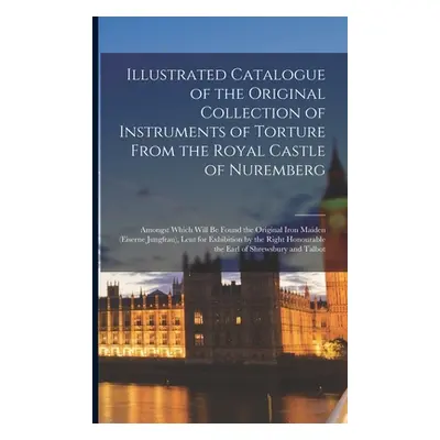 "Illustrated Catalogue of the Original Collection of Instruments of Torture From the Royal Castl