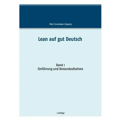 "Lean auf gut Deutsch: Band 1 Einfhrung und Bestandsaufnahme" - "" ("Furukawa-Caspary Mari")