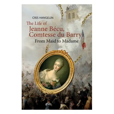 "The Life of Jeanne Bcu, Comtesse du Barry: From Maid to Madame Stufe B1 mit Englisch-deutscher 