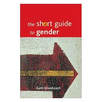 "The Short Guide to Gender" - "" ("Woodward Kath")