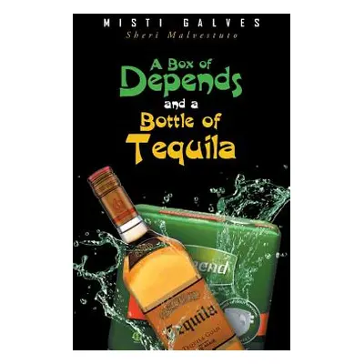 "A Box of Depends & A Bottle of Tequila" - "" ("Galves Misti")