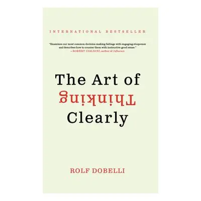 "The Art of Thinking Clearly" - "" ("Dobelli Rolf")