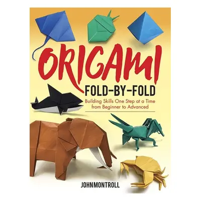 "Origami Fold-By-Fold: Building Skills One Step at a Time from Beginner to Advanced" - "" ("Mont