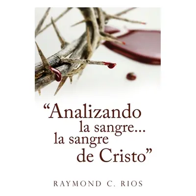 "Analizando la sangre...la sangre de Cristo" - "" ("Rios Raymond C.")