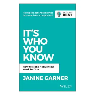 "It's Who You Know: How to Make Networking Work for You" - "" ("Garner Janine")