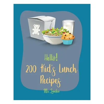 "Hello! 200 Kids' Lunch Recipes: Best Kids' Lunch Cookbook Ever For Beginners [Bento Lunch Cookb