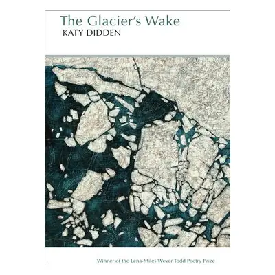 "The Glacier's Wake" - "" ("Didden Katy")