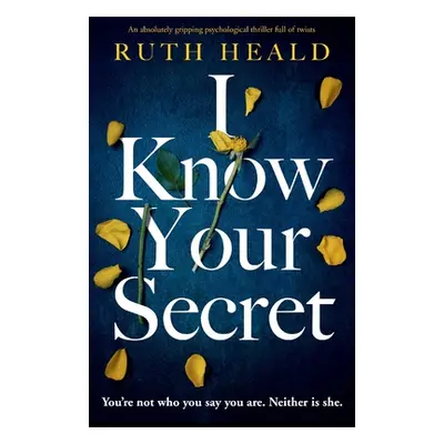 "I Know Your Secret: An absolutely gripping psychological thriller full of twists" - "" ("Heald 